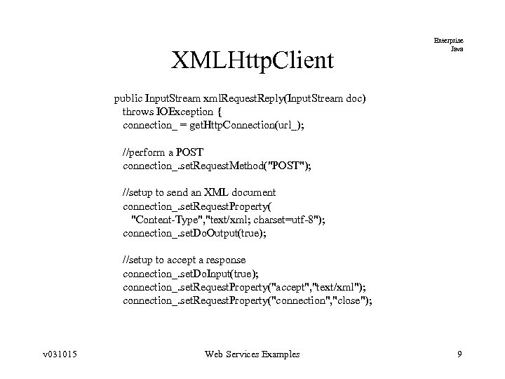 XMLHttp. Client Enterprise Java public Input. Stream xml. Request. Reply(Input. Stream doc) throws IOException