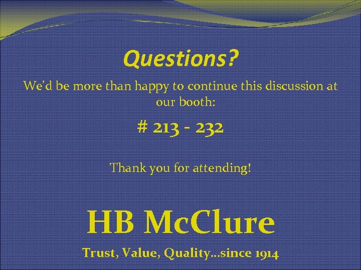 Questions? We’d be more than happy to continue this discussion at our booth: #