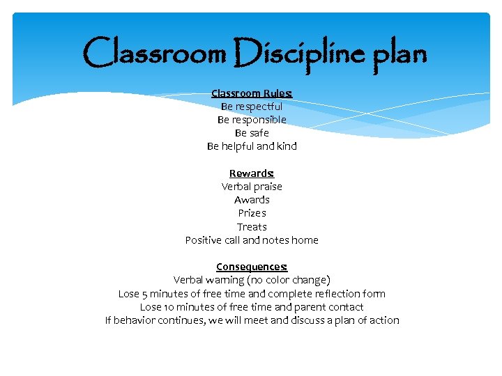 Classroom Discipline plan Classroom Rules: Be respectful Be responsible Be safe Be helpful and