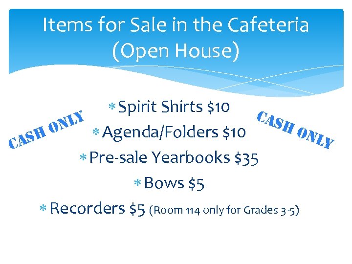 Items for Sale in the Cafeteria (Open House) Spirit Shirts $10 C ly n