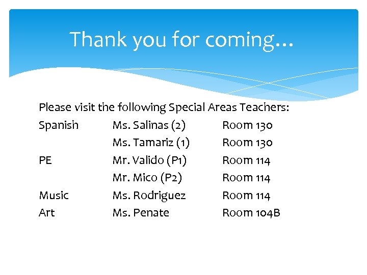 Thank you for coming… Please visit the following Special Areas Teachers: Spanish Ms. Salinas