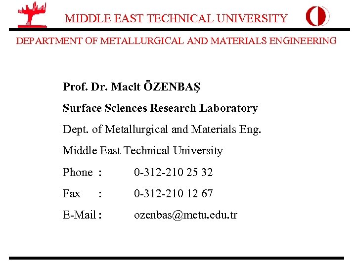 MIDDLE EAST TECHNICAL UNIVERSITY DEPARTMENT OF METALLURGICAL AND MATERIALS ENGINEERING Prof. Dr. Macit ÖZENBAŞ