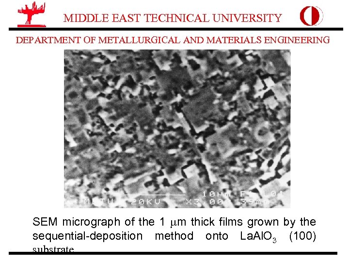 MIDDLE EAST TECHNICAL UNIVERSITY DEPARTMENT OF METALLURGICAL AND MATERIALS ENGINEERING SEM micrograph of the