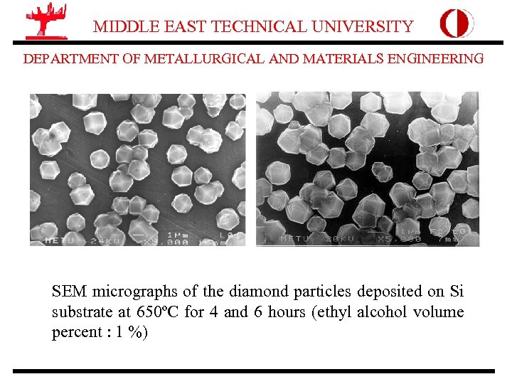 MIDDLE EAST TECHNICAL UNIVERSITY DEPARTMENT OF METALLURGICAL AND MATERIALS ENGINEERING SEM micrographs of the