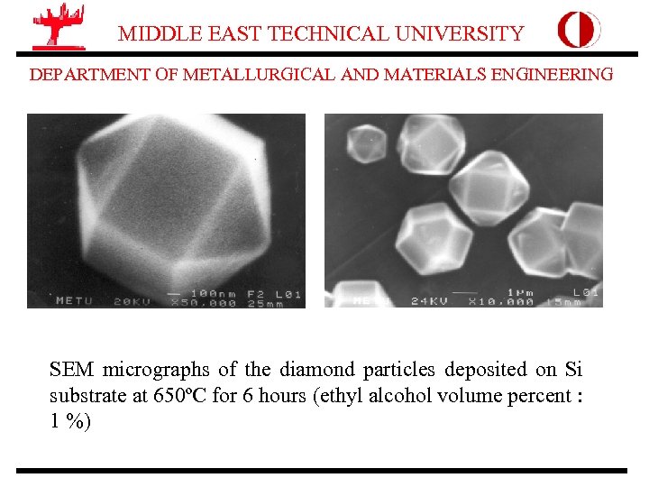 MIDDLE EAST TECHNICAL UNIVERSITY DEPARTMENT OF METALLURGICAL AND MATERIALS ENGINEERING SEM micrographs of the