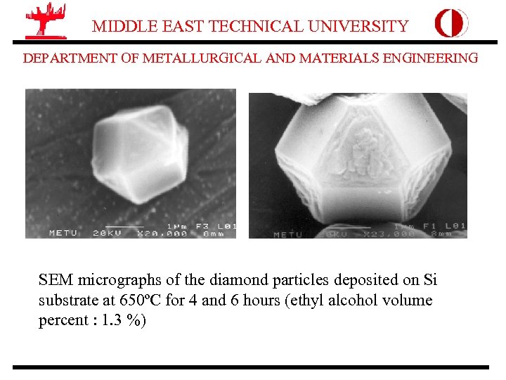 MIDDLE EAST TECHNICAL UNIVERSITY DEPARTMENT OF METALLURGICAL AND MATERIALS ENGINEERING SEM micrographs of the