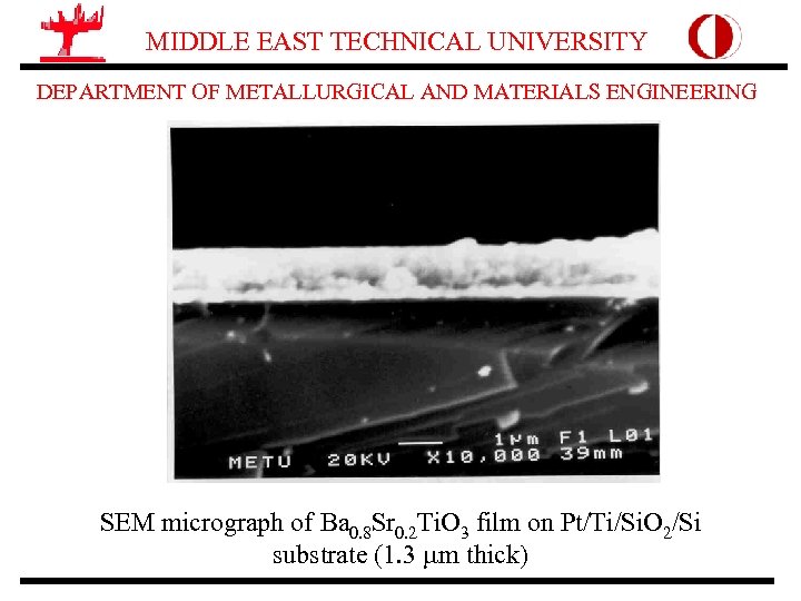 MIDDLE EAST TECHNICAL UNIVERSITY DEPARTMENT OF METALLURGICAL AND MATERIALS ENGINEERING SEM micrograph of Ba