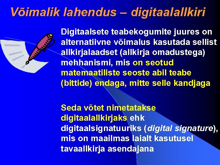 Võimalik lahendus – digitaalallkiri Digitaalsete teabekogumite juures on alternatiivne võimalus kasutada sellist allkirjalaadset (allkirja