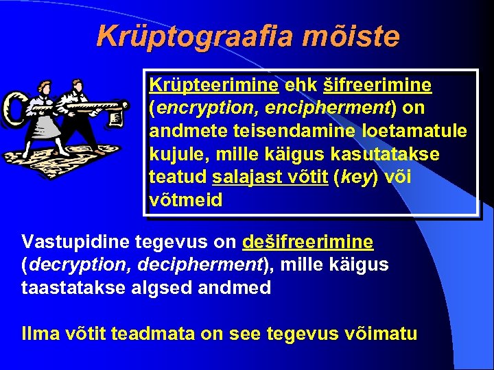 Krüptograafia mõiste Krüpteerimine ehk šifreerimine (encryption, encipherment) on andmete teisendamine loetamatule kujule, mille käigus