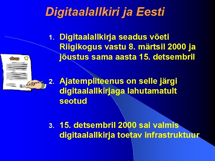 Digitaalallkiri ja Eesti 1. Digitaalallkirja seadus võeti Riigikogus vastu 8. märtsil 2000 ja jõustus