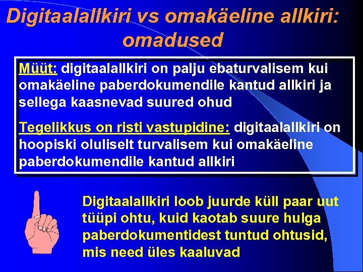 Digitaalallkiri vs omakäeline allkiri: omadused Müüt: digitaalallkiri on palju ebaturvalisem kui omakäeline paberdokumendile kantud