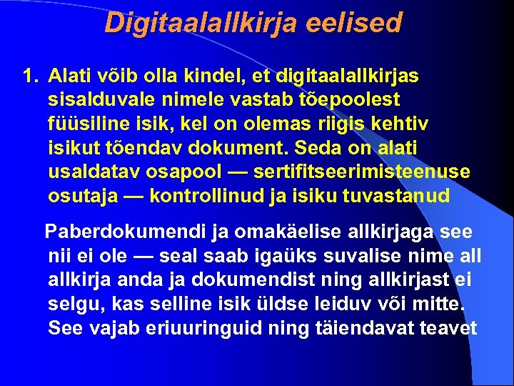 Digitaalallkirja eelised 1. Alati võib olla kindel, et digitaalallkirjas sisalduvale nimele vastab tõepoolest füüsiline