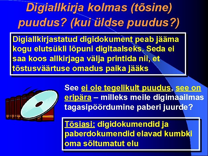 Digiallkirja kolmas (tõsine) puudus? (kui üldse puudus? ) Digiallkirjastatud digidokument peab jääma kogu elutsükli