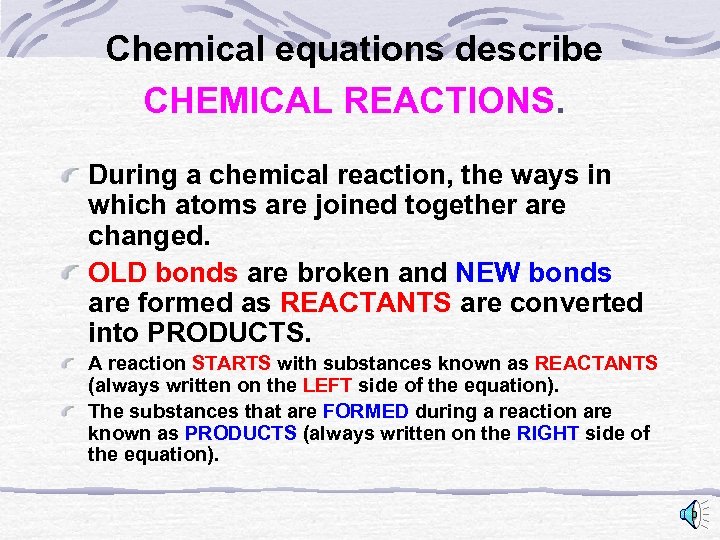 Chemical equations describe CHEMICAL REACTIONS. During a chemical reaction, the ways in which atoms