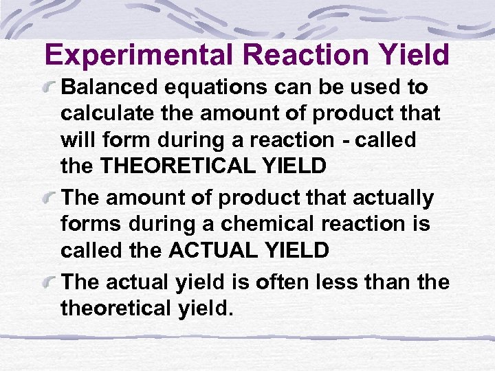 Experimental Reaction Yield Balanced equations can be used to calculate the amount of product
