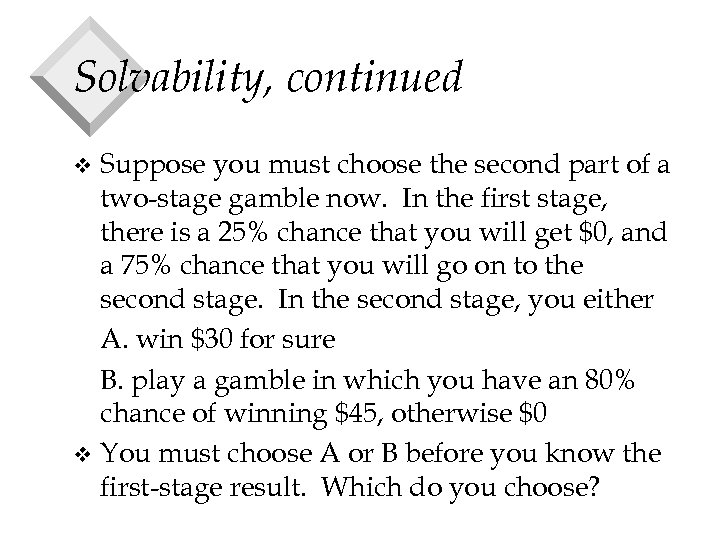 Solvability, continued Suppose you must choose the second part of a two-stage gamble now.