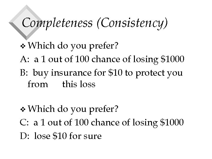 Completeness (Consistency) v Which do you prefer? A: a 1 out of 100 chance