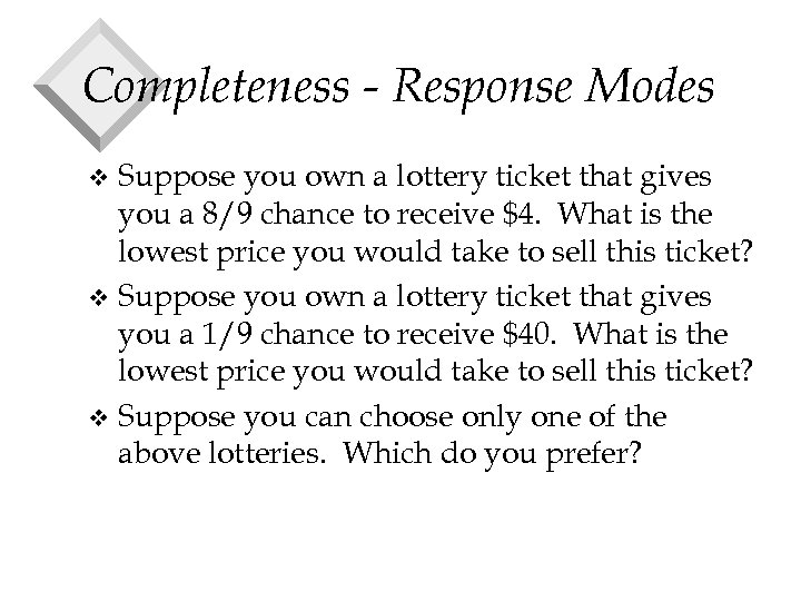 Completeness - Response Modes Suppose you own a lottery ticket that gives you a