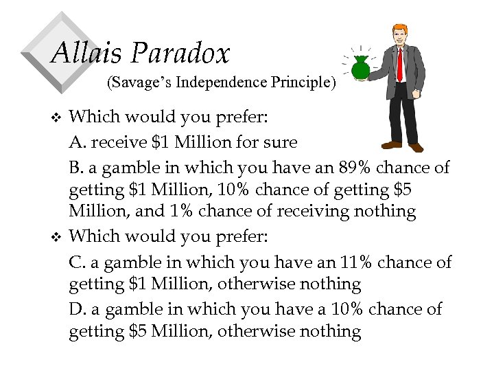 Allais Paradox (Savage’s Independence Principle) v v Which would you prefer: A. receive $1