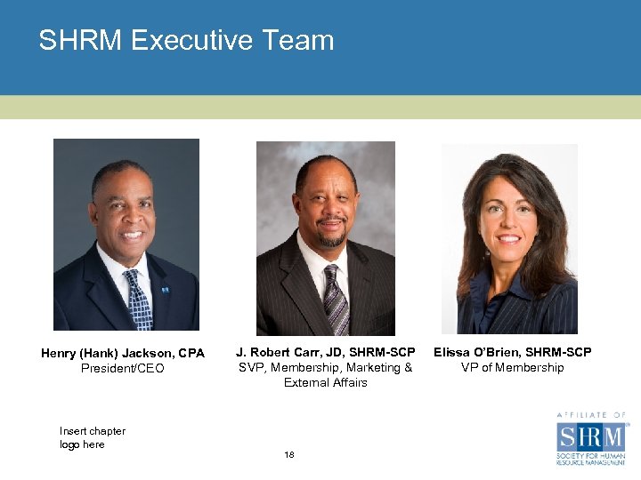 SHRM Executive Team Henry (Hank) Jackson, CPA President/CEO Insert chapter logo here J. Robert