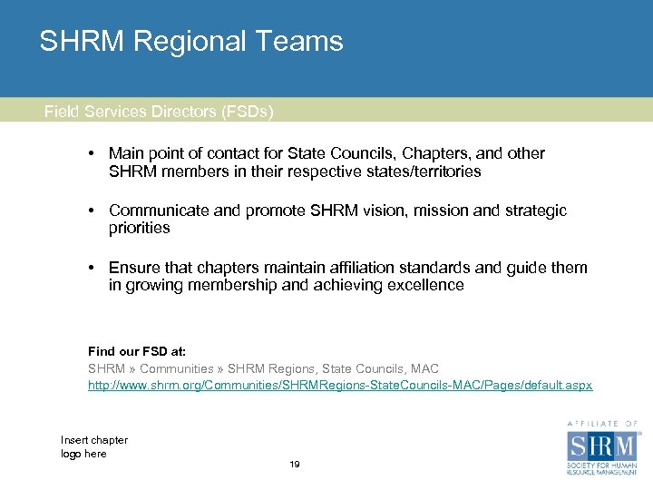 SHRM Regional Teams Field Services Directors (FSDs) • Main point of contact for State