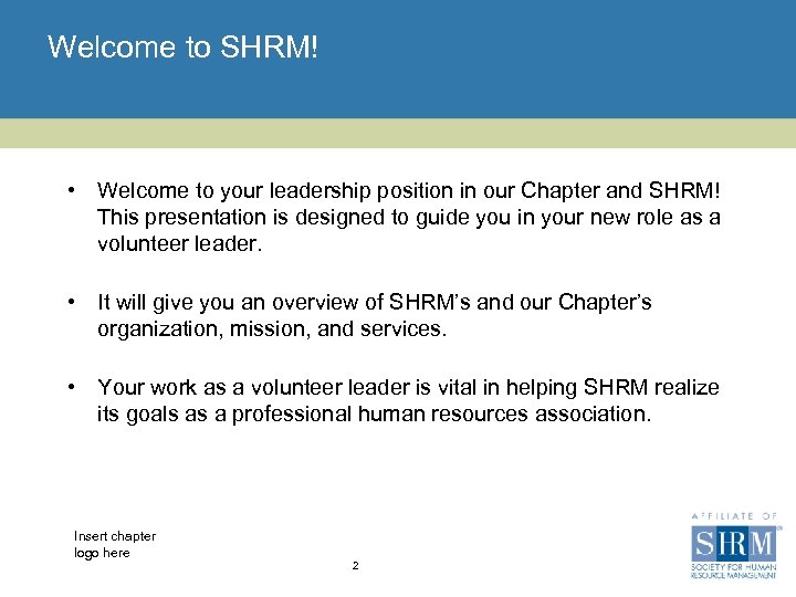 Welcome to SHRM! • Welcome to your leadership position in our Chapter and SHRM!