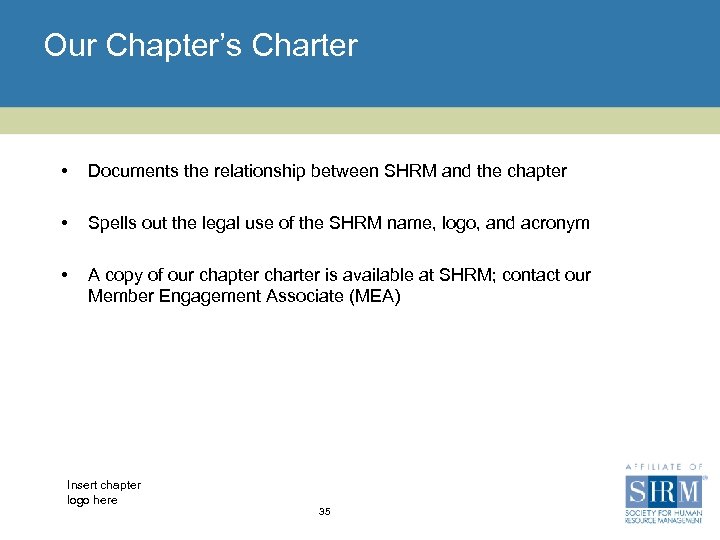 Our Chapter’s Charter • Documents the relationship between SHRM and the chapter • Spells