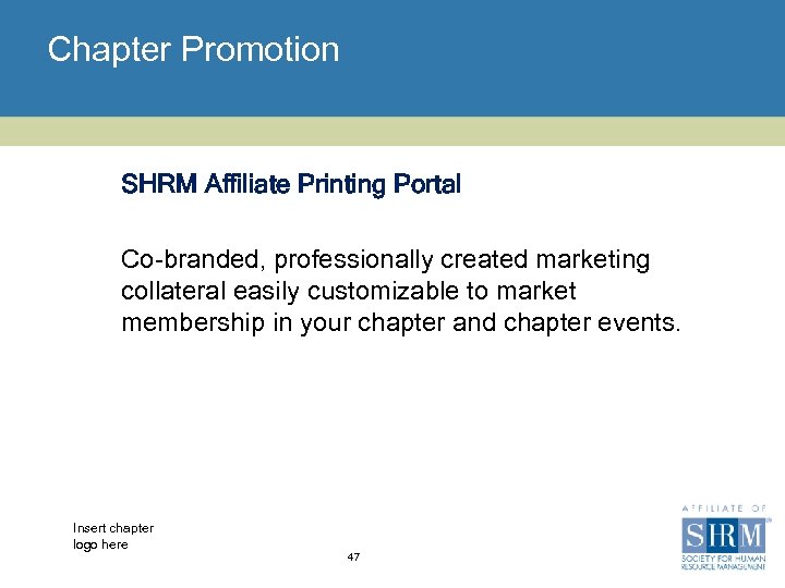 Chapter Promotion SHRM Affiliate Printing Portal Co-branded, professionally created marketing collateral easily customizable to