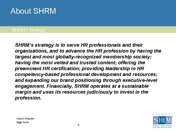 About SHRM’s Strategy SHRM’s strategy is to serve HR professionals and their organizations, and