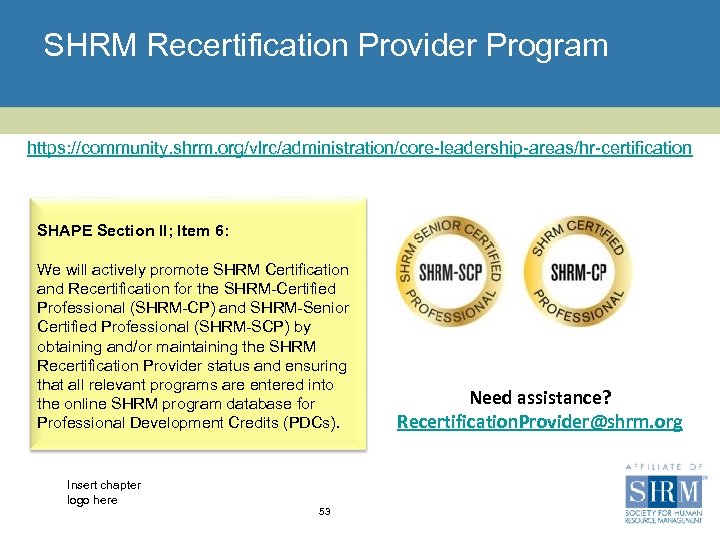 SHRM Recertification Provider Program https: //community. shrm. org/vlrc/administration/core-leadership-areas/hr-certification SHAPE Section II; Item 6: We