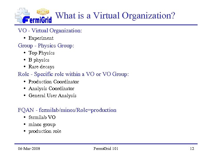 What is a Virtual Organization? VO - Virtual Organization: • Experiment Group - Physics