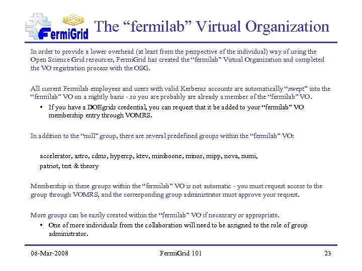 The “fermilab” Virtual Organization In order to provide a lower overhead (at least from