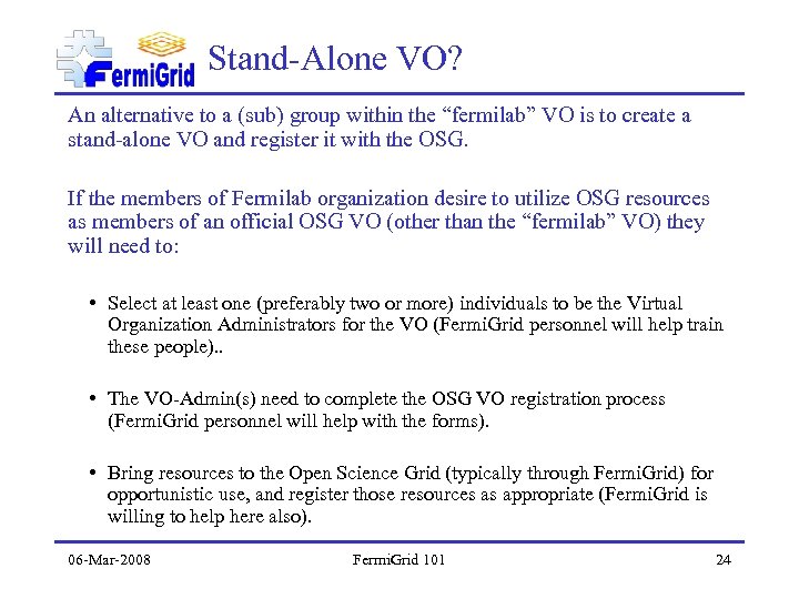 Stand-Alone VO? An alternative to a (sub) group within the “fermilab” VO is to