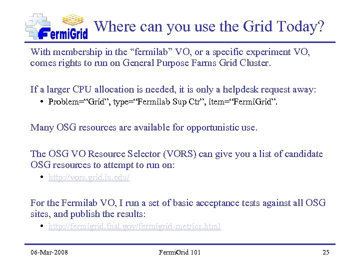 Where can you use the Grid Today? With membership in the “fermilab” VO, or