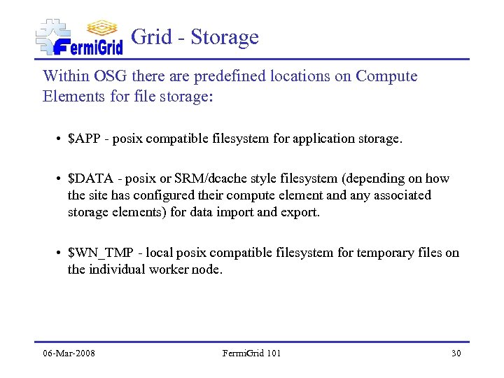 Grid - Storage Within OSG there are predefined locations on Compute Elements for file