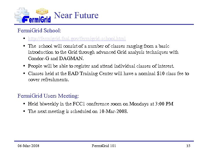 Near Future Fermi. Grid School: • http: //fermigrid. fnal. gov/fermigrid-school. html • The school