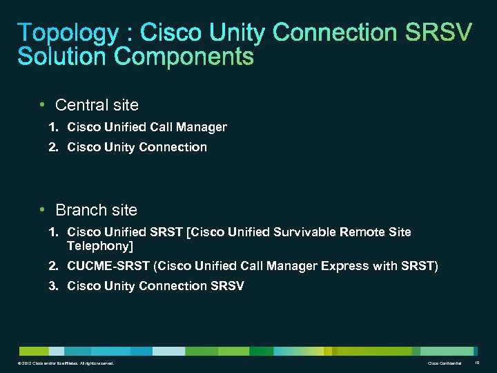  • Central site 1. Cisco Unified Call Manager 2. Cisco Unity Connection •
