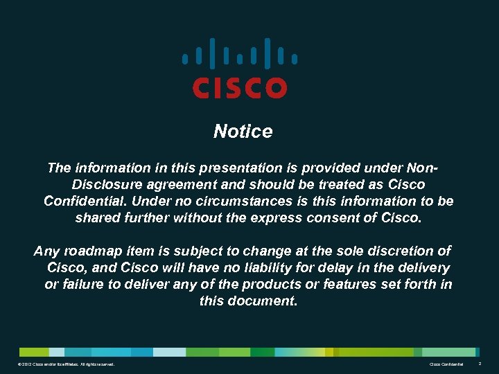 Notice The information in this presentation is provided under Non. Disclosure agreement and should