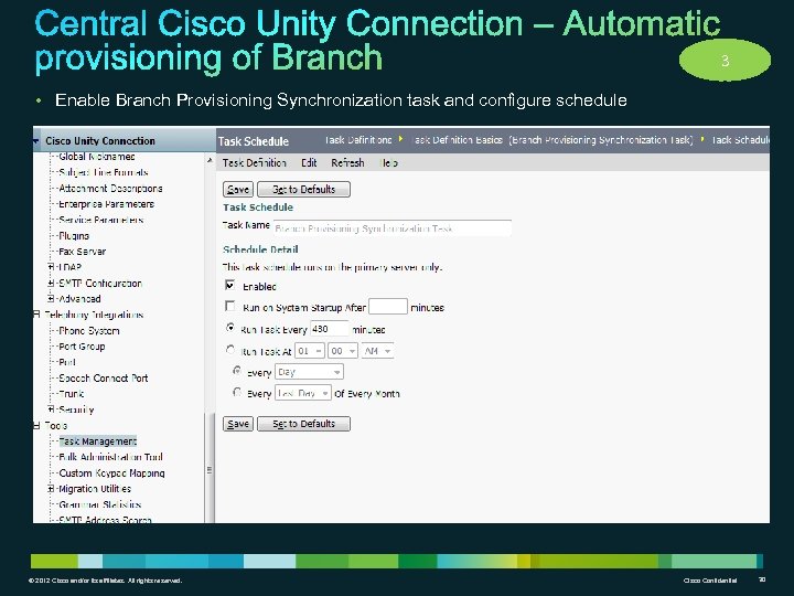3 • Enable Branch Provisioning Synchronization task and configure schedule © 2012 Cisco and/or