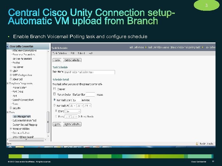 3 • Enable Branch Voicemail Polling task and configure schedule © 2012 Cisco and/or