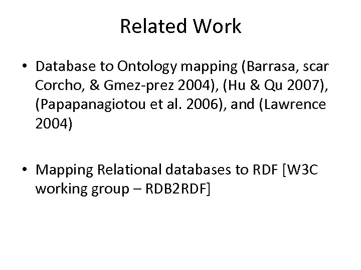 Related Work • Database to Ontology mapping (Barrasa, scar Corcho, & Gmez-prez 2004), (Hu