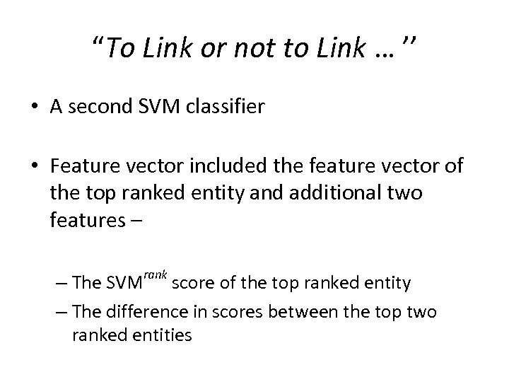 “To Link or not to Link … ’’ • A second SVM classifier •