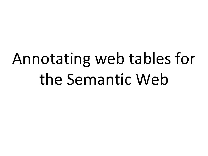 Annotating web tables for the Semantic Web 