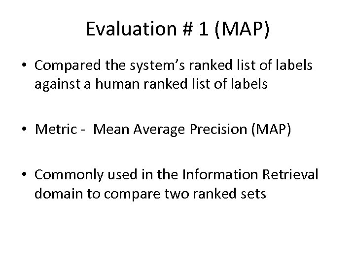 Evaluation # 1 (MAP) • Compared the system’s ranked list of labels against a