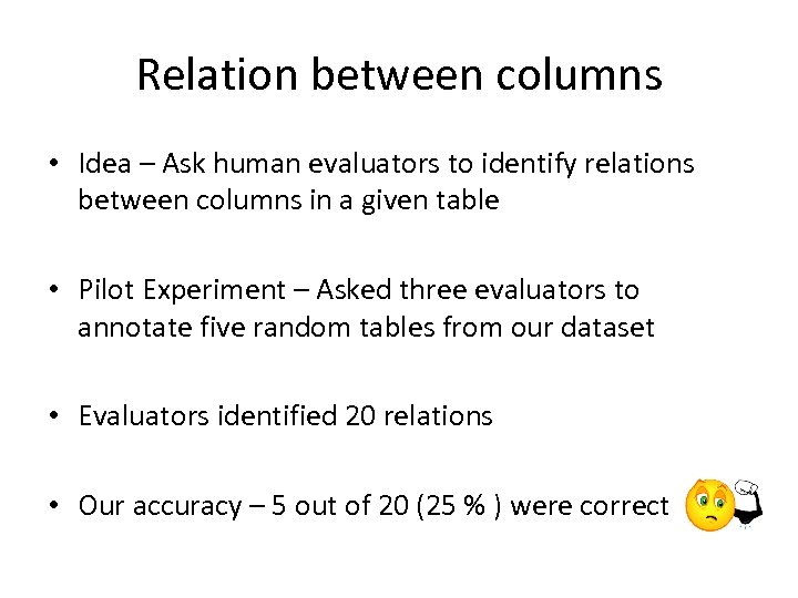 Relation between columns • Idea – Ask human evaluators to identify relations between columns