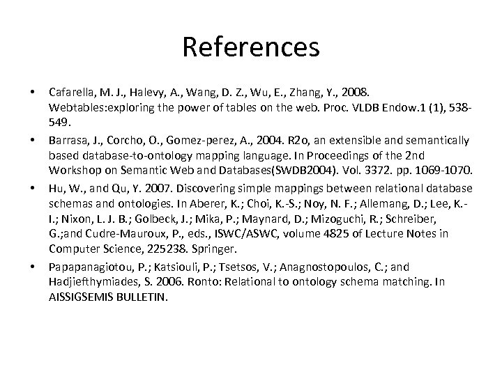 References • • Cafarella, M. J. , Halevy, A. , Wang, D. Z. ,