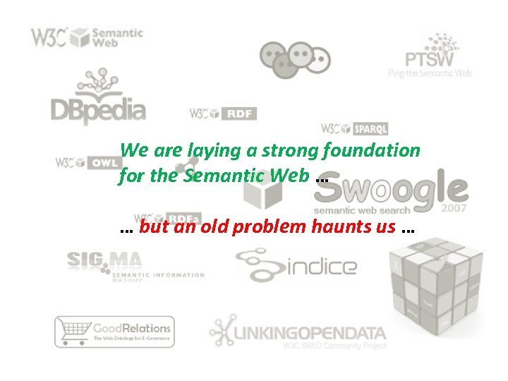 We are laying a strong foundation for the Semantic Web … … but an