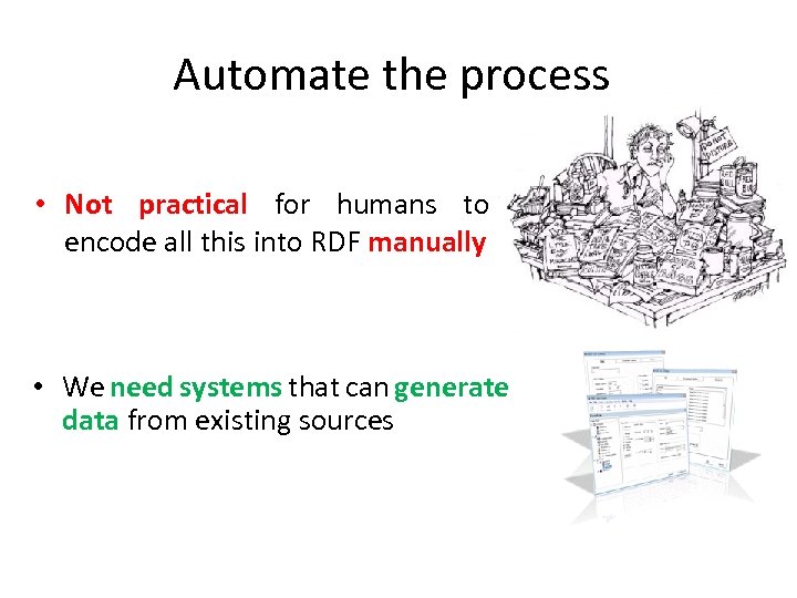 Automate the process • Not practical for humans to encode all this into RDF