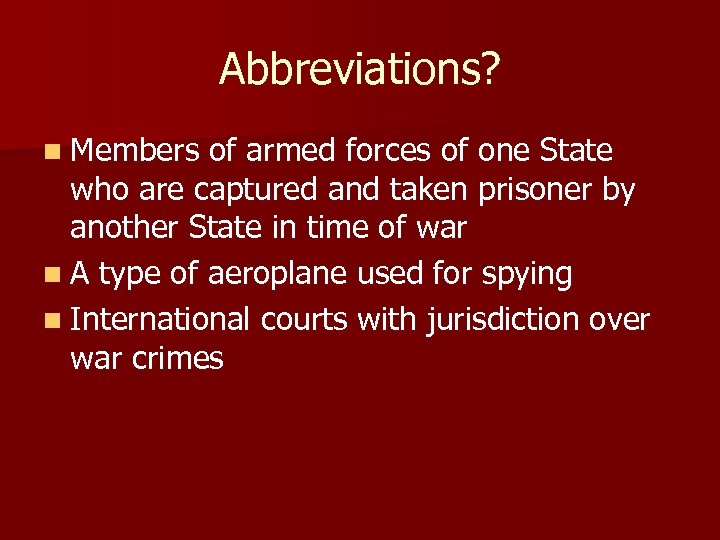 Abbreviations? n Members of armed forces of one State who are captured and taken