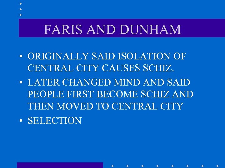 FARIS AND DUNHAM • ORIGINALLY SAID ISOLATION OF CENTRAL CITY CAUSES SCHIZ. • LATER